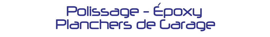 Polissage - Epoxy - Planchers de garage